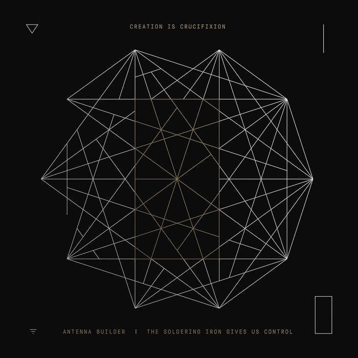 Creation is Crucifixion 'Antenna Builder & The Soldering Iron Gives us Control' 2x12" LP