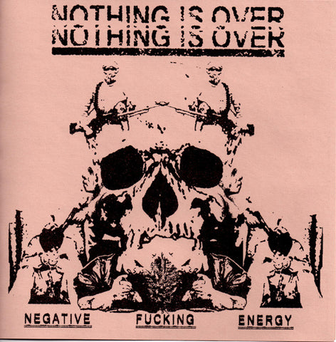 Nothing Is Over 'Negative Fucking Energy' 7"