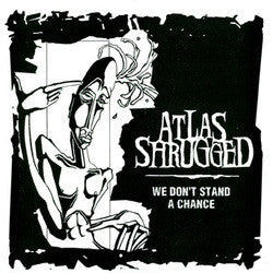 Atlas Shrugged 'We Don't Stand A Chance' 7"